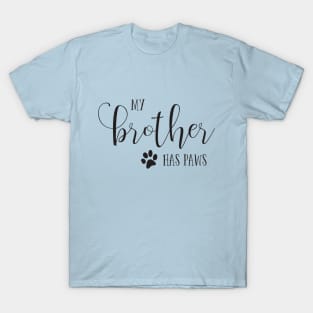 My brother has PAWS typography T-Shirt